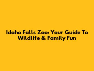 Idaho Falls Zoo: Your Guide To Wildlife & Family Fun