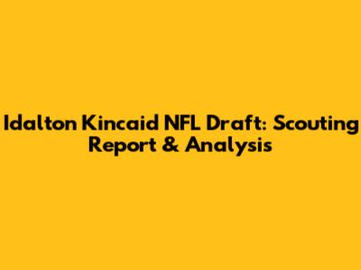 Idalton Kincaid NFL Draft: Scouting Report & Analysis