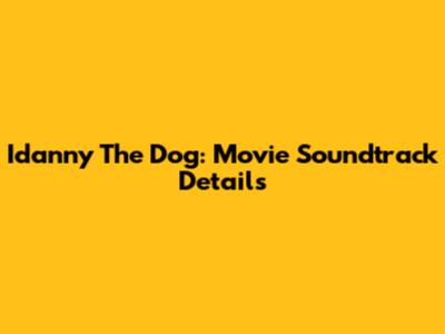 Idanny The Dog: Movie Soundtrack Details
