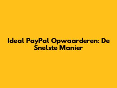 Ideal PayPal Opwaarderen: De Snelste Manier