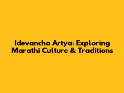 Idevancha Artya: Exploring Marathi Culture & Traditions