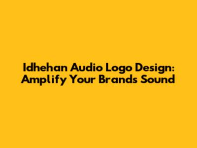 Idhehan Audio Logo Design: Amplify Your Brand's Sound