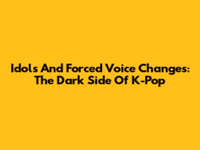 Idols And Forced Voice Changes: The Dark Side Of K-Pop
