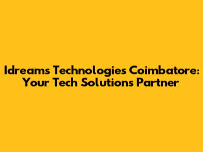 Idreams Technologies Coimbatore: Your Tech Solutions Partner