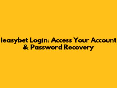Ieasybet Login: Access Your Account & Password Recovery