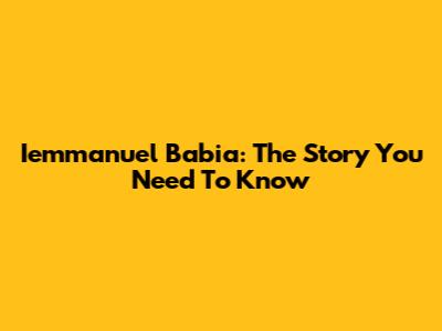 Iemmanuel Babia: The Story You Need To Know