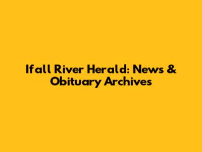Ifall River Herald: News & Obituary Archives