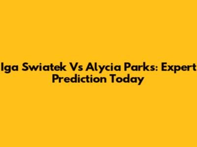 Iga Swiatek Vs Alycia Parks: Expert Prediction Today