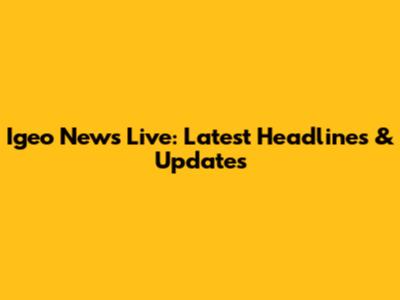Igeo News Live: Latest Headlines & Updates