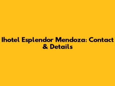 Ihotel Esplendor Mendoza: Contact & Details