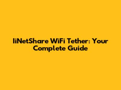IiNetShare WiFi Tether: Your Complete Guide