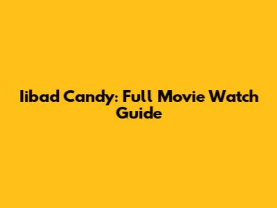 Iibad Candy: Full Movie Watch Guide
