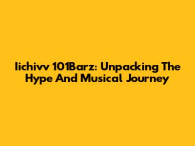Iichivv 101Barz: Unpacking The Hype And Musical Journey