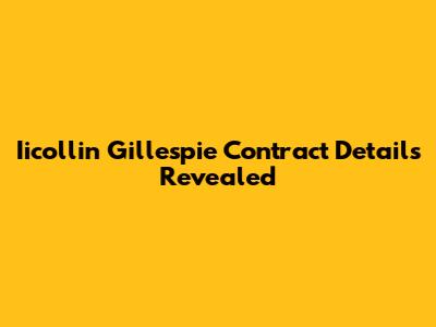 Iicollin Gillespie Contract Details Revealed