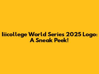 Iiicollege World Series 2025 Logo: A Sneak Peek!
