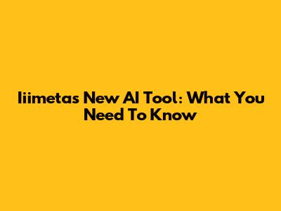 Iiimeta's New AI Tool: What You Need To Know