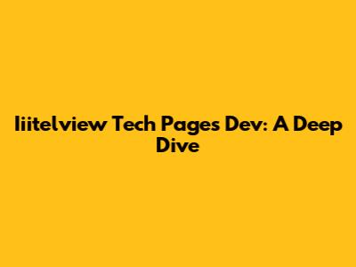 Iiitelview Tech Pages Dev: A Deep Dive