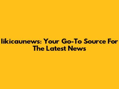 Iikicaunews: Your Go-To Source For The Latest News