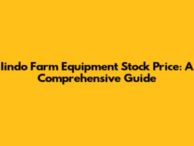 Iindo Farm Equipment Stock Price: A Comprehensive Guide