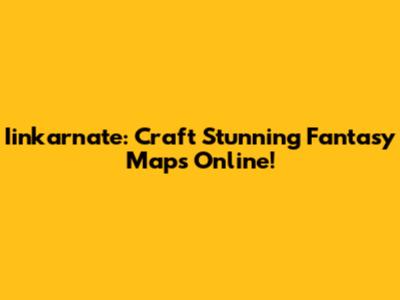 Iinkarnate: Craft Stunning Fantasy Maps Online!