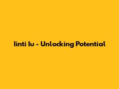 Iinti Iu - Unlocking Potential