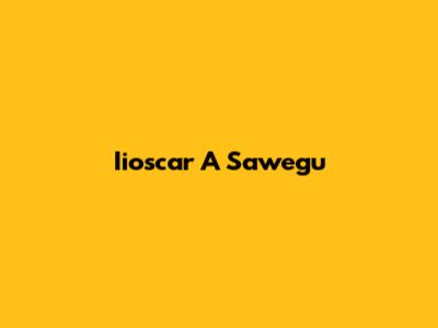Iioscar A Sawegu