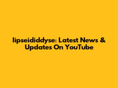 Iipseididdyse: Latest News & Updates On YouTube