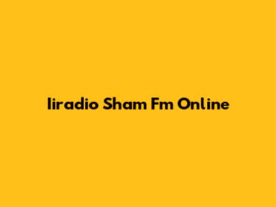 Iiradio Sham Fm Online