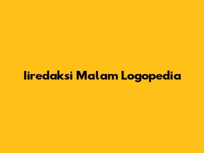 Iiredaksi Malam Logopedia