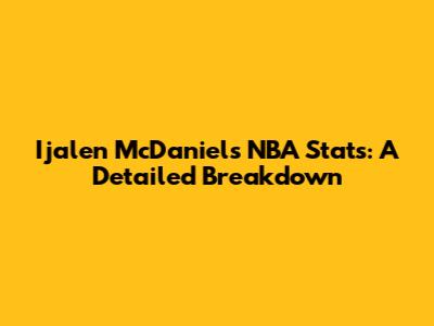 Ijalen McDaniels' NBA Stats: A Detailed Breakdown