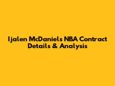 Ijalen McDaniels NBA Contract Details & Analysis