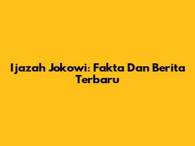 Ijazah Jokowi: Fakta Dan Berita Terbaru
