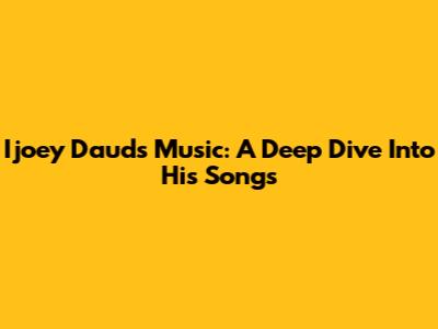 Ijoey Daud's Music: A Deep Dive Into His Songs