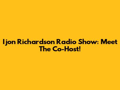 Ijon Richardson Radio Show: Meet The Co-Host!