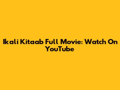 Ikali Kitaab Full Movie: Watch On YouTube