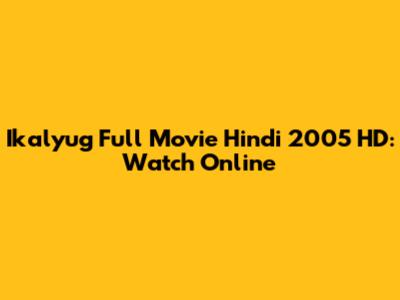 Ikalyug Full Movie Hindi 2005 HD: Watch Online