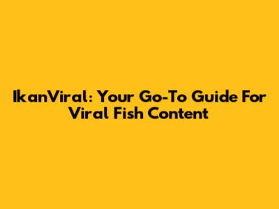 IkanViral: Your Go-To Guide For Viral Fish Content