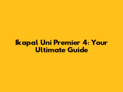 Ikapal Uni Premier 4: Your Ultimate Guide
