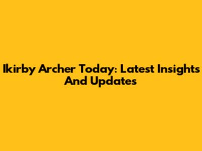 Ikirby Archer Today: Latest Insights And Updates