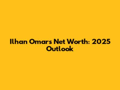 Ilhan Omar's Net Worth: 2025 Outlook