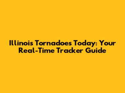 Illinois Tornadoes Today: Your Real-Time Tracker Guide