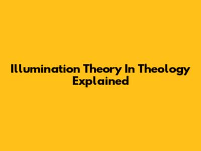 Illumination Theory In Theology Explained