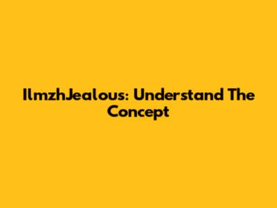 IlmzhJealous: Understand The Concept