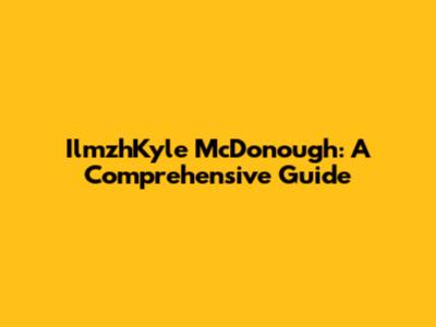 IlmzhKyle McDonough: A Comprehensive Guide