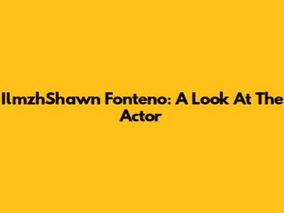 IlmzhShawn Fonteno: A Look At The Actor