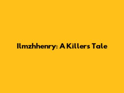 Ilmzhhenry: A Killer's Tale
