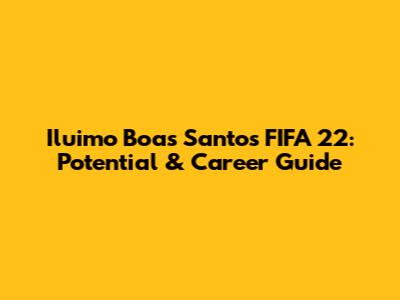 Iluimo Boas Santos FIFA 22: Potential & Career Guide