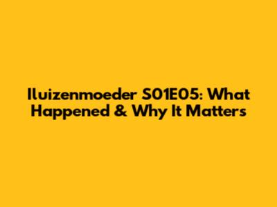 Iluizenmoeder S01E05: What Happened & Why It Matters