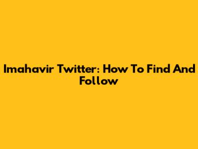 Imahavir Twitter: How To Find And Follow