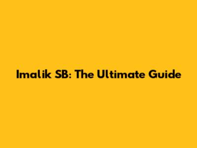 Imalik SB: The Ultimate Guide